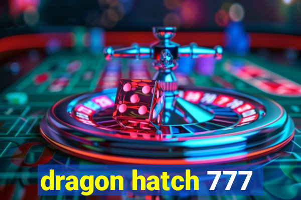 dragon hatch 777